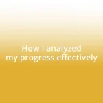 How I analyzed my progress effectively