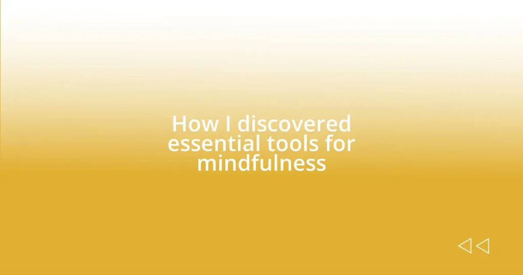 How I discovered essential tools for mindfulness