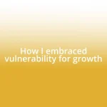 How I embraced vulnerability for growth