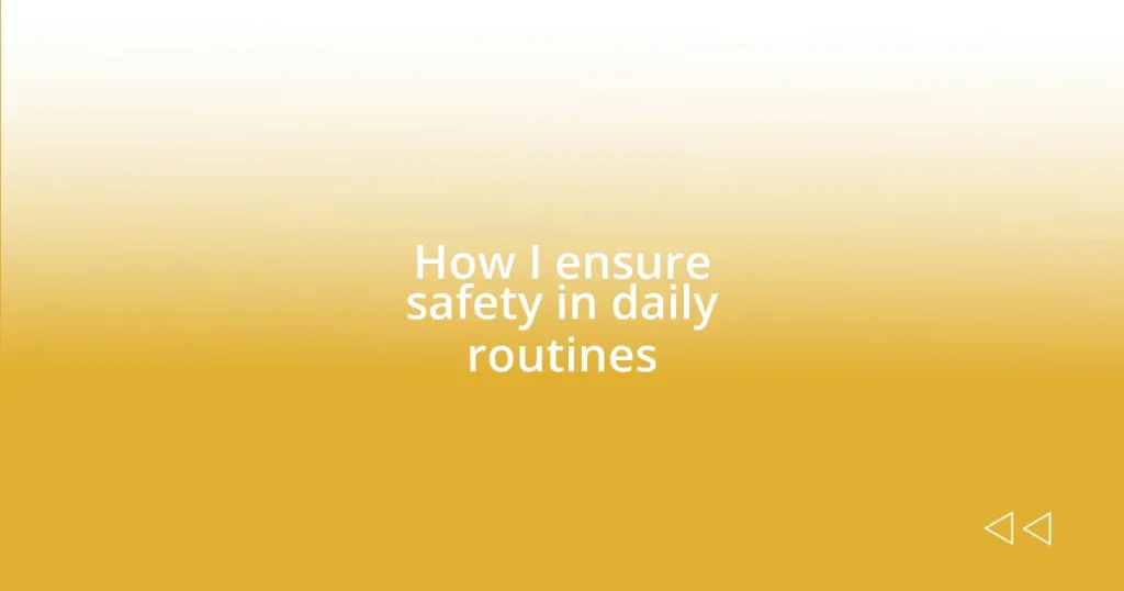 How I ensure safety in daily routines