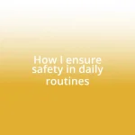 How I ensure safety in daily routines