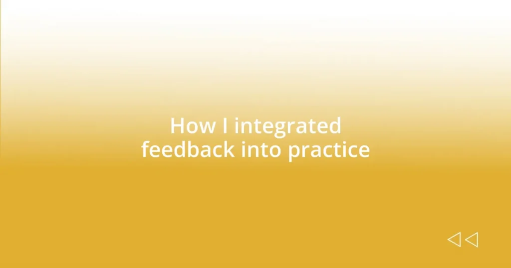 How I integrated feedback into practice