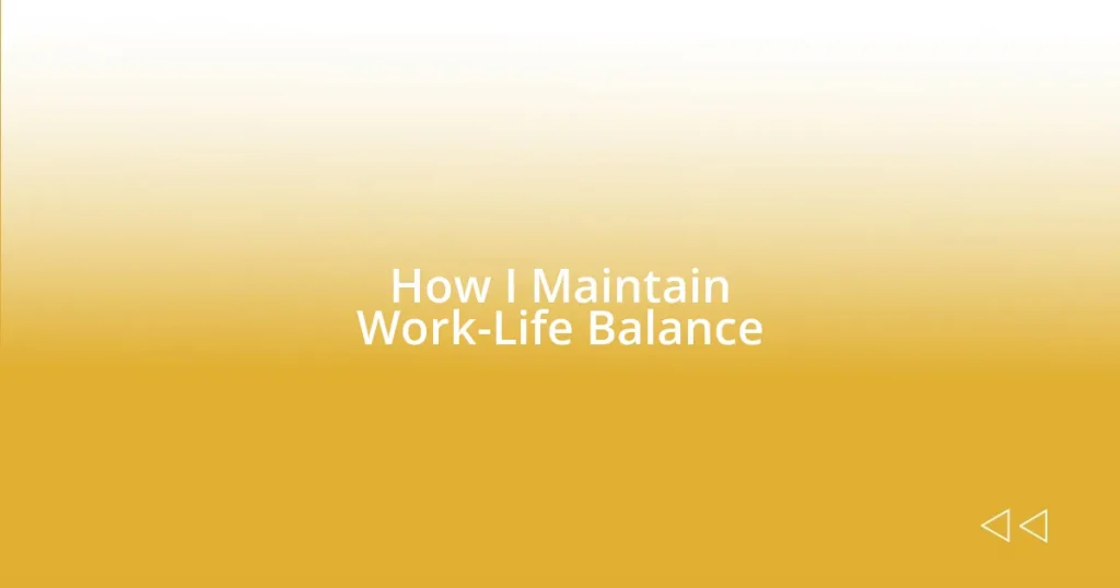 How I Maintain Work-Life Balance