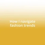 How I navigate fashion trends