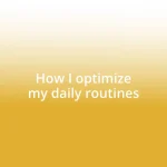 How I optimize my daily routines