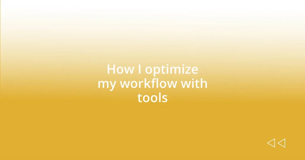 How I optimize my workflow with tools