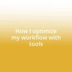 How I optimize my workflow with tools