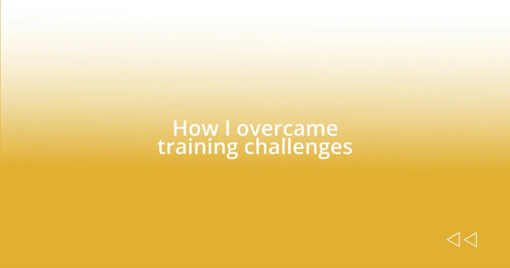 How I overcame training challenges