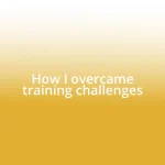 How I overcame training challenges