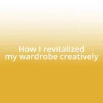 How I revitalized my wardrobe creatively