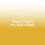 How I teach my kids safety