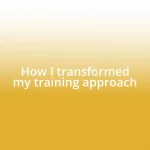 How I transformed my training approach