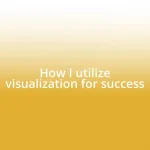 How I utilize visualization for success