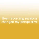 How recording sessions changed my perspective