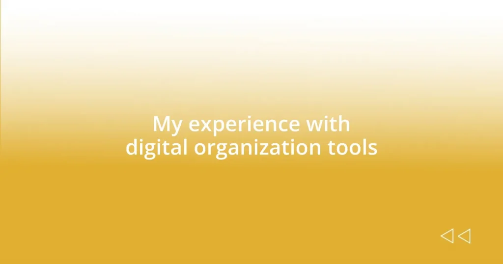 My experience with digital organization tools