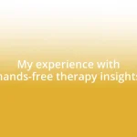 My experience with hands-free therapy insights