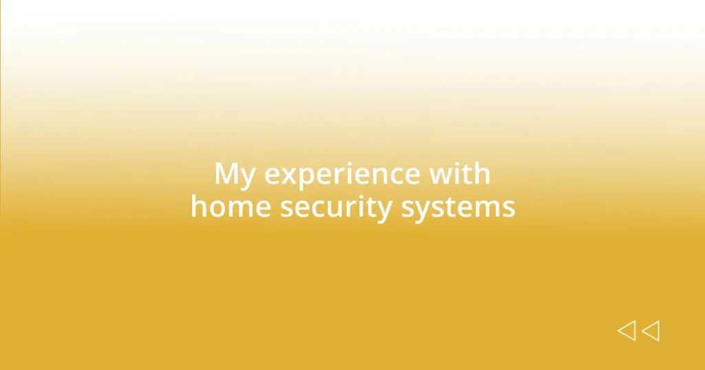 My experience with home security systems