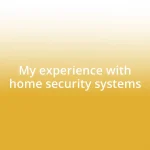 My experience with home security systems