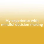 My experience with mindful decision-making