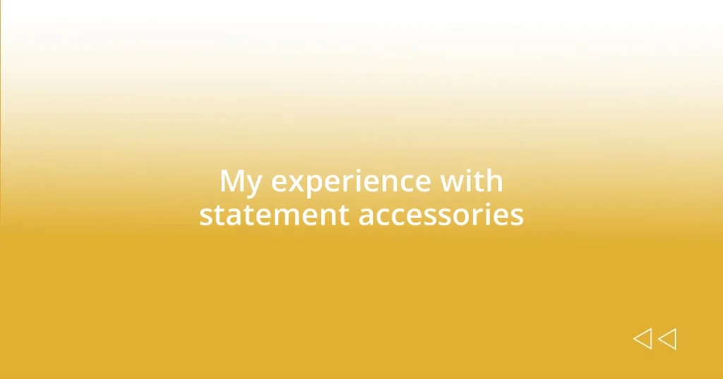 My experience with statement accessories