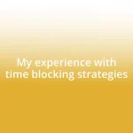 My experience with time blocking strategies