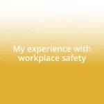 My experience with workplace safety