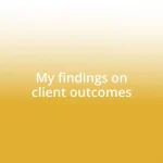 My findings on client outcomes