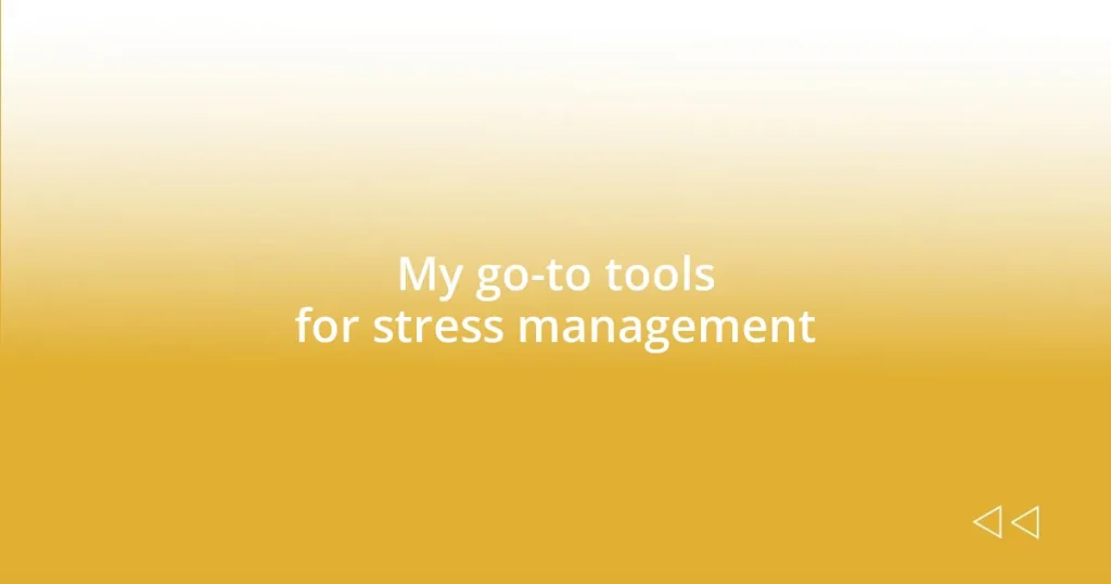 My go-to tools for stress management