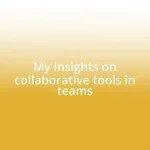 My insights on collaborative tools in teams