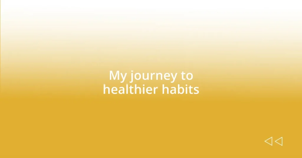 My journey to healthier habits