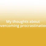 My thoughts about overcoming procrastination