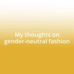 My thoughts on gender-neutral fashion