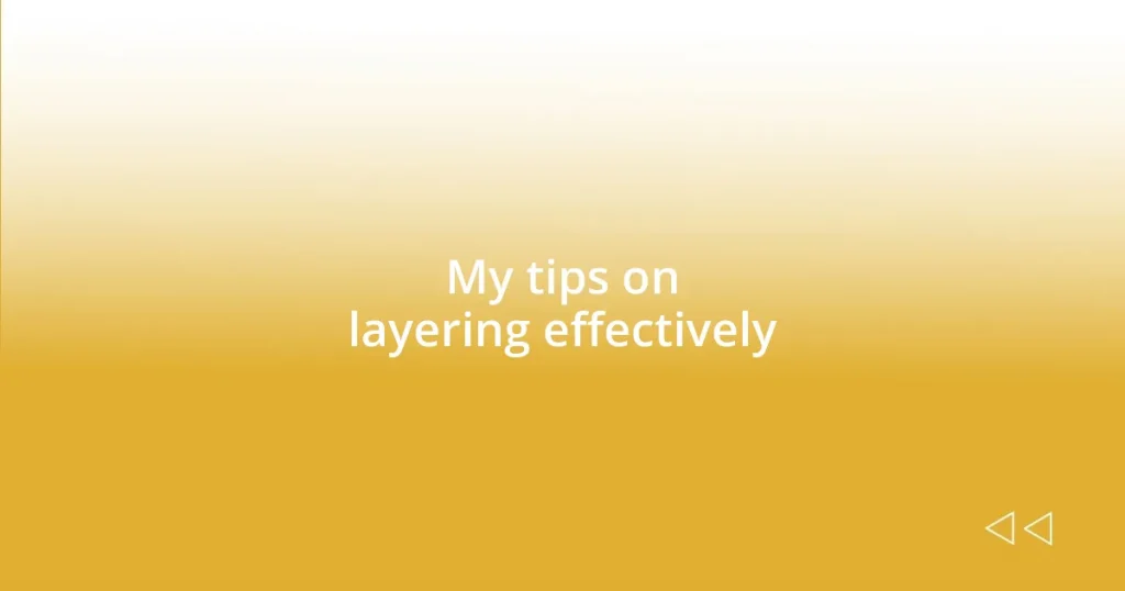 My tips on layering effectively