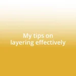 My tips on layering effectively