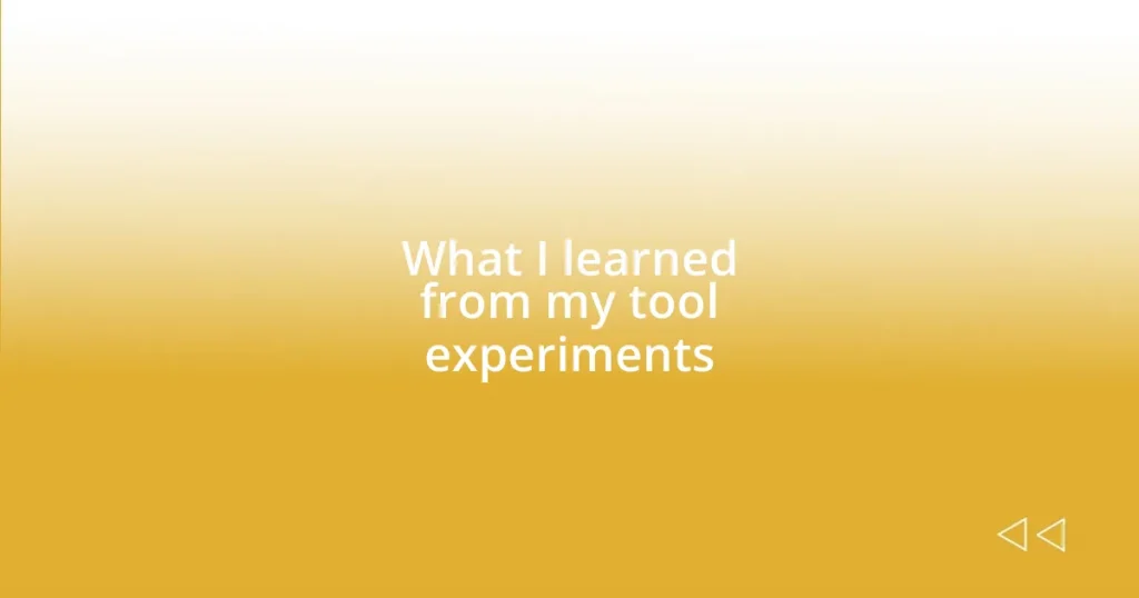 What I learned from my tool experiments