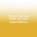 What I learned from my tool experiments