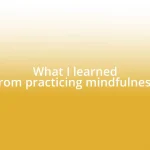 What I learned from practicing mindfulness