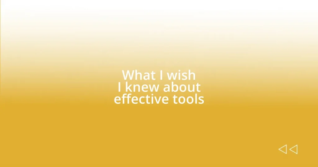 What I wish I knew about effective tools