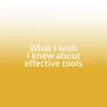 What I wish I knew about effective tools