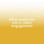 What works for me in client engagement