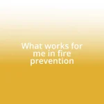 What works for me in fire prevention