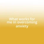 What works for me in overcoming anxiety