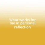 What works for me in personal reflection