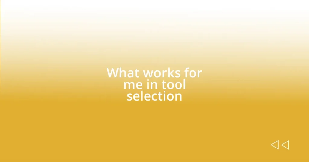 What works for me in tool selection