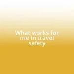 What works for me in travel safety