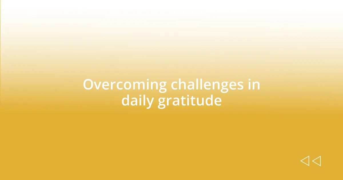 Overcoming challenges in daily gratitude