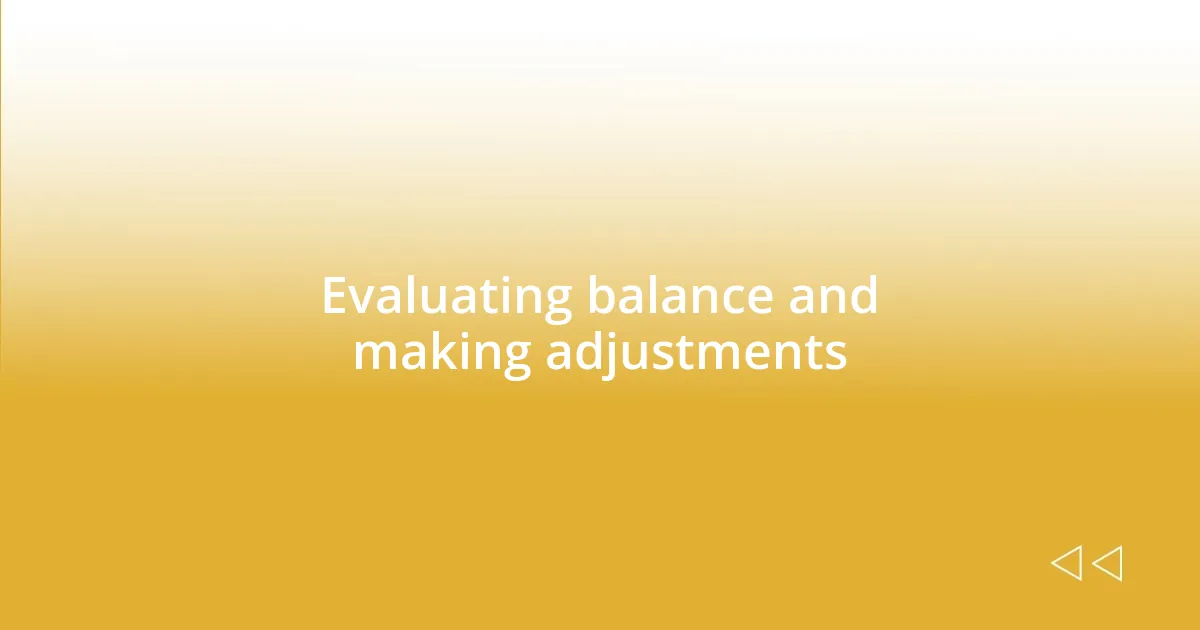 Evaluating balance and making adjustments