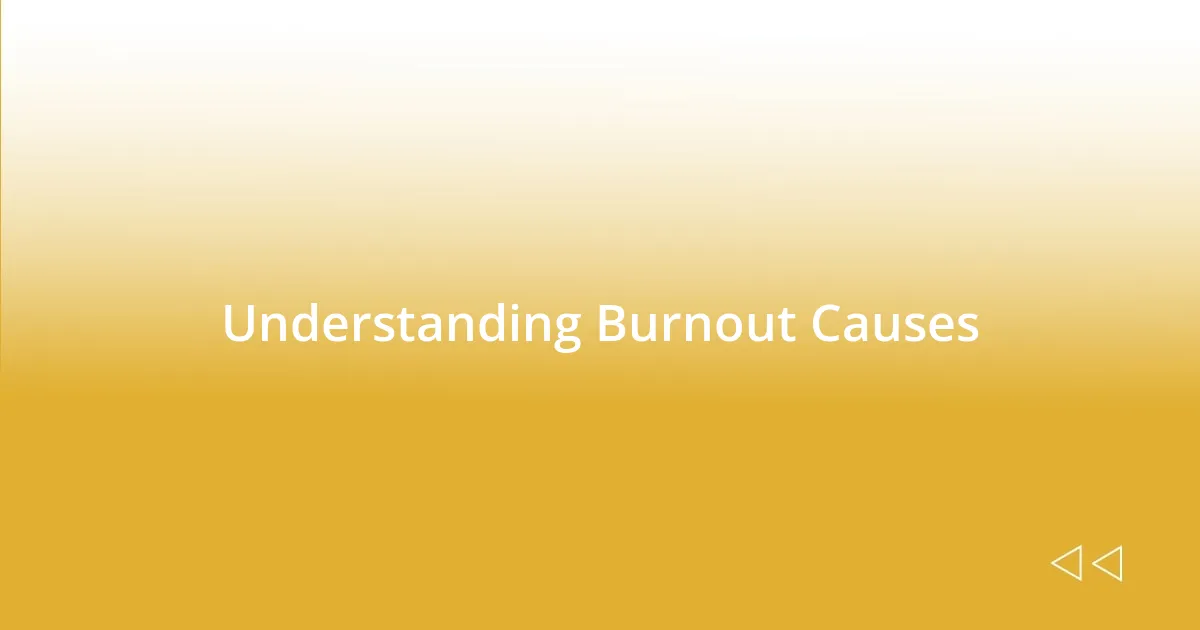 Understanding Burnout Causes