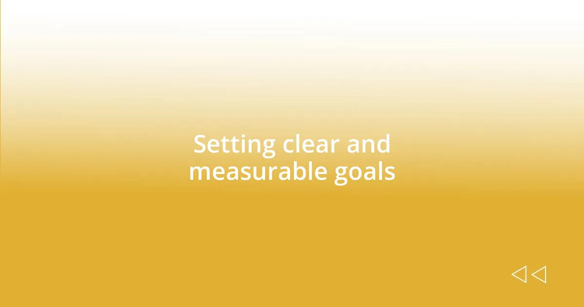 Setting clear and measurable goals