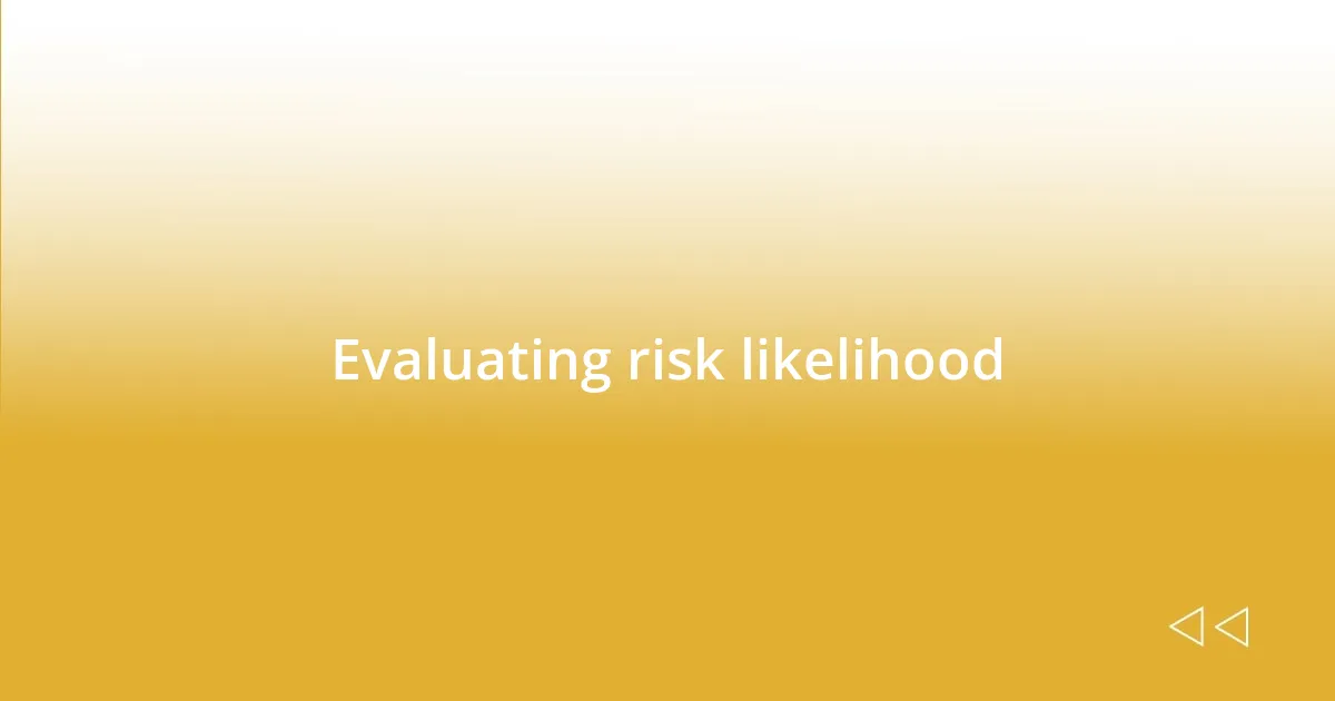 Evaluating risk likelihood